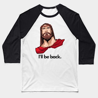 I'll be back Jesus Baseball T-Shirt